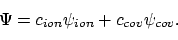 \begin{displaymath}\Psi = c_{ion}\psi_{ion} + c_{cov}\psi_{cov} .
\end{displaymath}