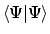 $\displaystyle \langle{\Psi}\vert{\Psi}\rangle$