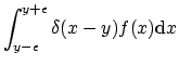$\displaystyle \int_{y-\epsilon}^{y+\epsilon} \delta(x-y) f(x) \mathrm{d}x$