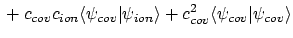 $\displaystyle \mbox{} + c_{cov}c_{ion} \langle{\psi_{cov}}\vert{\psi_{ion}}\rangle
+ c_{cov}^2 \langle{\psi_{cov}}\vert{\psi_{cov}}\rangle$