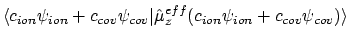 $\displaystyle \langle{c_{ion}\psi_{ion} + c_{cov}\psi_{cov}}\vert{\hat{\mu}_z^{eff} (c_{ion}\psi_{ion} + c_{cov}\psi_{cov})}\rangle$