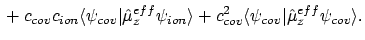 $\displaystyle \mbox{}
+ c_{cov}c_{ion} \langle{\psi_{cov}}\vert{\hat{\mu}_z^{ef...
...ngle
+ c_{cov}^2 \langle{\psi_{cov}}\vert{\hat{\mu}_z^{eff}\psi_{cov}}\rangle .$