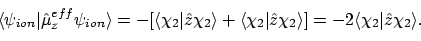 \begin{displaymath}\langle{\psi_{ion}}\vert{\hat{\mu}_z^{eff}\psi_{ion}}\rangle
...
...i_2}\rangle]
= -2\langle{\chi_2}\vert{\hat{z}\chi_2}\rangle .
\end{displaymath}