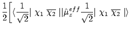 $\displaystyle \frac{1}{2}\bigg[
\langle{\frac{1}{\sqrt{2}}\vert\ \chi_1\ \overl...
...{\mu}_z^{eff}
\frac{1}{\sqrt{2}}\vert\ \chi_1\ \overline{\chi_2}\ \vert}\rangle$