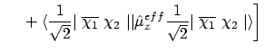$\displaystyle \phantom{\frac{1}{2}\bigg[} +
\langle{\frac{1}{\sqrt{2}}\vert\ \o...
...^{eff}
\frac{1}{\sqrt{2}}\vert\ \overline{\chi_1}\ \chi_2\ \vert}\rangle
\bigg]$