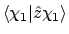 $\displaystyle \langle{\chi_1}\vert{\hat{z}\chi_1}\rangle$