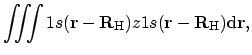 $\displaystyle \iiint 1s(\mathbf{r}- \mathbf{R}_{\mathrm{H}})
z 1s(\mathbf{r}- \mathbf{R}_{\mathrm{H}}) \mathrm{d}\mathbf{r},$