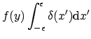 $\displaystyle f(y) \int_{-\epsilon}^\epsilon \delta(x') \mathrm{d}x'$