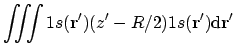 $\displaystyle \iiint 1s(\mathbf{r}') (z' - R/2) 1s(\mathbf{r}') \mathrm{d}\mathbf{r}'$