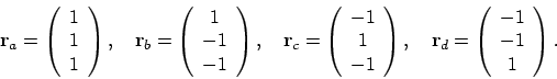 \begin{displaymath}\mathbf{r}_a = \left(\begin{array}{c}1\\ 1\\ 1\end{array}\rig...
...{r}_d = \left(\begin{array}{c}-1\\ -1\\ 1\end{array}\right) .
\end{displaymath}