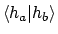 $\langle{h_a}\vert{h_b}\rangle$