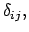 $\displaystyle \delta_{ij} ,$