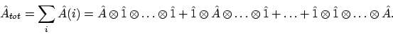 \begin{displaymath}\hat{A}_{tot} = \sum_i \hat{A}(i)
= \hat{A}\otimes\hat{1}\ot...
...+ \ldots
+ \hat{1}\otimes\hat{1}\otimes\ldots\otimes\hat{A} .
\end{displaymath}
