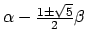 $\alpha-\frac{1\pm\sqrt{5}}{2}\beta$