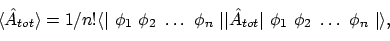 \begin{displaymath}\langle \hat{A}_{tot} \rangle
= 1/n! \langle{\vert\ \phi_1\...
...}_{tot} \vert\ \phi_1\ \phi_2\ \ldots\ \phi_n\ \vert}\rangle ,
\end{displaymath}