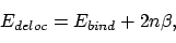 \begin{displaymath}E_{deloc} = E_{bind} + 2n\beta ,
\end{displaymath}