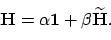 \begin{displaymath}\mathbf{H} = \alpha\mathbf{1} + \beta\widetilde{\mathbf{H}} .
\end{displaymath}