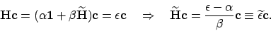 \begin{displaymath}\mathbf{Hc} = (\alpha\mathbf{1}+\beta\widetilde{\mathbf{H}})\...
...pha}{\beta}\mathbf{c}
\equiv \widetilde{\epsilon}\mathbf{c} .
\end{displaymath}