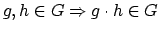 $g,h \in G \Rightarrow g \cdot h \in G$