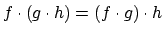 $f \cdot (g \cdot h) = (f \cdot g) \cdot h$