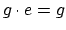 $g \cdot e = g$