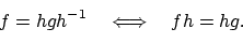 \begin{displaymath}f = hgh^{-1} \quad \Longleftrightarrow \quad fh = hg .
\end{displaymath}