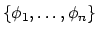 $\{\phi_1,\ldots,\phi_n\}$