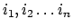 $i_1, i_2 \ldots i_n$