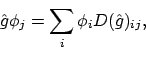 \begin{displaymath}
\hat{g}\phi_j = \sum_i \phi_i D(\hat{g})_{ij} ,
\end{displaymath}