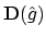 $\mathbf{D}(\hat{g})$