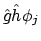 $\displaystyle \hat{g}\hat{h} \phi_j$