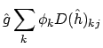 $\displaystyle \hat{g} \sum_k \phi_k D(\hat{h})_{kj}$