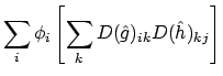 $\displaystyle \sum_i \phi_i \left[\sum_k D(\hat{g})_{ik} D(\hat{h})_{kj}\right]$