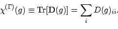 \begin{displaymath}\chi^{(\Gamma)}(g) \equiv \textrm{Tr}[\mathbf{D}(g)] = \sum_i D(g)_{ii} .
\end{displaymath}