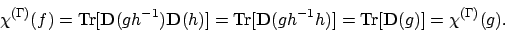 \begin{displaymath}\chi^{(\Gamma)}(f) = \textrm{Tr}[\mathbf{D}(gh^{-1})\mathbf{D...
...^{-1}h)]
= \textrm{Tr}[\mathbf{D}(g)]
= \chi^{(\Gamma)}(g) .
\end{displaymath}