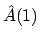 $\hat{A}(1)$