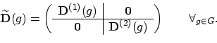 \begin{displaymath}\widetilde{\mathbf{D}}(g)
= \left(
\begin{array}{c\vert c}
...
...f{D}^{(2)}(g)
\end{array} \right)
\qquad \forall_{g \in G} .
\end{displaymath}