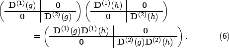 \begin{align}&\left(
\begin{array}{c\vert c}
\mathbf{D}^{(1)}(g) & \mathbf{0} ...
...f{0} & \mathbf{D}^{(2)}(g)\mathbf{D}^{(2)}(h)
\end{array} \right) .
\end{align}