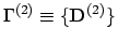 $\Gamma^{(2)} \equiv \{\mathbf{D}^{(2)}\}$
