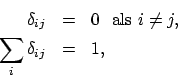 \begin{eqnarray*}\delta_{ij} & = & 0\ \ \mathrm{als}\ i \ne j ,\\
\sum_i \delta_{ij} & = & 1,
\end{eqnarray*}