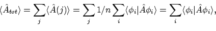 \begin{displaymath}\langle \hat{A}_{tot} \rangle
= \sum_j \langle \hat{A}(j) \...
...angle
= \sum_{i} \langle{\phi_i}\vert{\hat{A}\phi_i}\rangle ,
\end{displaymath}