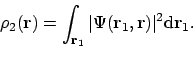 \begin{displaymath}\rho_2 (\mathbf{r}) = \int_{\mathbf{r}_1} \vert\Psi (\mathbf{r}_1, \mathbf{r}) \vert^2 \mathrm{d}\mathbf{r}_1.
\end{displaymath}
