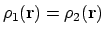 $\rho_1 (\mathbf{r}) = \rho_2 (\mathbf{r})$