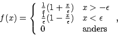 \begin{displaymath}f(x) =
\left\{
\begin{array}{ll}
\frac{1}{\epsilon}(1 + \...
...& x < \epsilon \\
0 & \mathrm{anders}
\end{array} \right. ,
\end{displaymath}