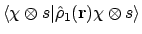 $\displaystyle \langle{\chi \otimes s}\vert{\hat{\rho}_1(\mathbf{r}) \chi \otimes s}\rangle$