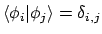 $\langle{\phi_i}\vert{\phi_j}\rangle = \delta_{i,j}$