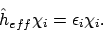 \begin{displaymath}\hat{h}_{eff} \chi_i = \epsilon_i \chi_i .
\end{displaymath}