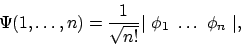 \begin{displaymath}\Psi(1,\ldots,n)
= \frac{1}{\sqrt{n!}} \vert\ \phi_1\ \ldots\ \phi_n\ \vert ,
\end{displaymath}