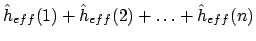 $\displaystyle \hat{h}_{eff}(1) + \hat{h}_{eff}(2) + \ldots + \hat{h}_{eff}(n)$