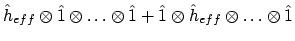 $\displaystyle \hat{h}_{eff}\otimes\hat{1}\otimes\ldots\otimes\hat{1}
+ \hat{1}\otimes\hat{h}_{eff}\otimes\ldots\otimes\hat{1}$